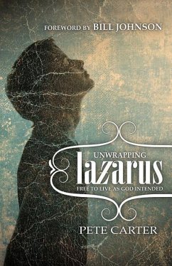 Unwrapping Lazarus: Free to live as God intended - Carter, Pete