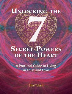 Unlocking the 7 Secret Powers of the Heart - Tubali, Shai