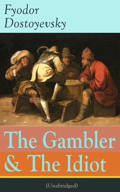 The Gambler & The Idiot (Unabridged) (eBook, ePUB) - Dostoyevsky, Fyodor