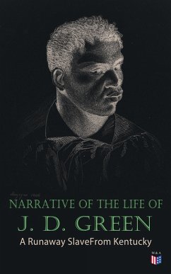Narrative of the Life of J. D. Green: A Runaway Slave From Kentucky (eBook, ePUB) - Green, Jacob D.