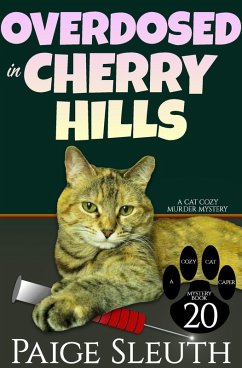 Overdosed in Cherry Hills: A Cat Cozy Murder Mystery (Cozy Cat Caper Mystery, #20) (eBook, ePUB) - Sleuth, Paige