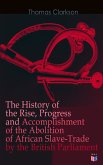 The History of the Rise, Progress and Accomplishment of the Abolition of African Slave-Trade by the British Parliament (eBook, ePUB)