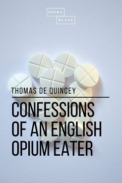 Confessions of an English Opium Eater (eBook, ePUB) - de Quincey, Thomas; Blake, Sheba