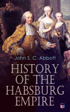 History of the Habsburg Empire (eBook, ePUB) - Abbott, John S. C.