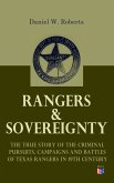 Rangers & Sovereignty - The True Story of the Criminal Pursuits, Campaigns and Battles of Texas Rangers in 19th Century (eBook, ePUB)