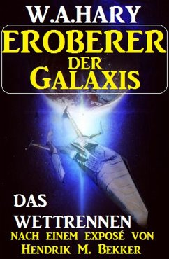 Eroberer der Galaxis - Das Wettrennen (eBook, ePUB) - Hary, W. A.; Bekker, Hendrik M.