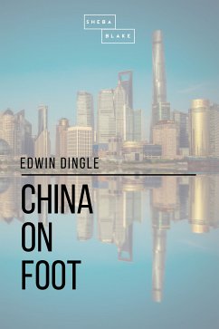 China on Foot (eBook, ePUB) - Dingle, Edwin; Blake, Sheba