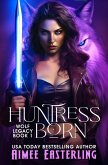 Huntress Born (Wolf Legacy, #1) (eBook, ePUB)