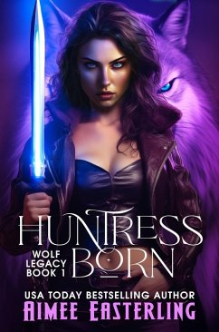 Huntress Born (Wolf Legacy, #1) (eBook, ePUB) - Easterling, Aimee