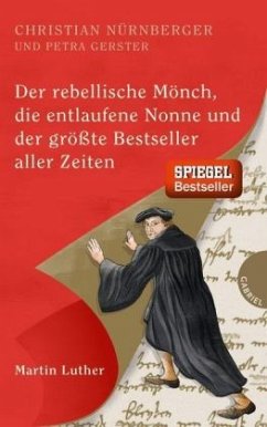 Der rebellische Mönch, die entlaufene Nonne und der größte Bestseller aller Zeiten, Martin Luther (Mängelexemplar) - Nürnberger, Christian;Gerster, Petra