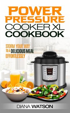 The Power Pressure Cooker XL Cookbook: Storm Your Way To a Delicious Meal Effortlessly (eBook, ePUB) - Watson, Diana