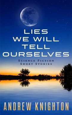 Lies We Will Tell Ourselves (eBook, ePUB) - Knighton, Andrew