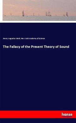 The Fallacy of the Present Theory of Sound - Mott, Henry Augustus;Academy of Science, New York