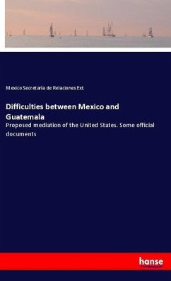 Difficulties between Mexico and Guatemala - Secretaría de Relaciones Ext., Mexico