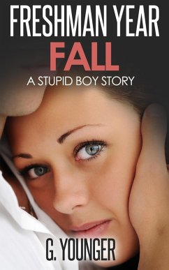 Freshman Year Fall (A Stupid Boy Story, #2) (eBook, ePUB) - Younger, G.