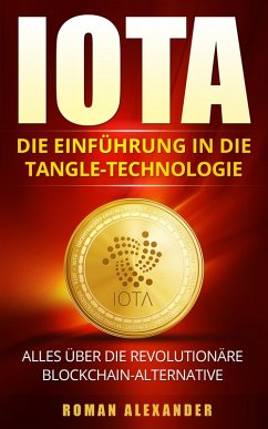 IOTA: Die Einführung in die Tangle-Technologie (eBook, ePUB) - Alexander, Roman