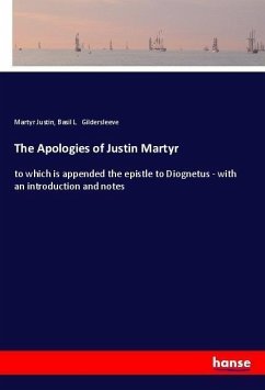 The Apologies of Justin Martyr - Justin, Martyr;Gildersleeve, Basil L.