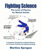 Fighting Science: The Laws of Physics for Martial Artists: A Complete Compilation of Martial Physics for Personal Training and Fighting Strategy (eBook, ePUB)