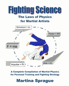 Fighting Science: The Laws of Physics for Martial Artists: A Complete Compilation of Martial Physics for Personal Training and Fighting Strategy (eBook, ePUB) - Sprague, Martina
