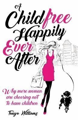A Childfree Happily Ever After (eBook, ePUB) A Childfree Happily Ever After (eBook, ePUB)