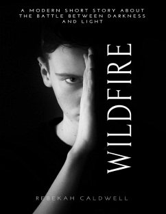 Wildfire: A Modern Short Story About the Battle Between Darkness and Light (eBook, ePUB) - Caldwell, Rebekah