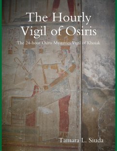 The Hourly Vigil of Osiris: The 24-hour Osiris Mysteries Vigil of Khoiak (eBook, ePUB) - Siuda, Tamara L.
