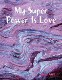 My Super Power Is Love (eBook, ePUB)
