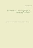 l'homme qui se croyait plus beau qu'il n'était (eBook, ePUB) l'homme qui se croyait plus beau qu'il n'était (eBook, ePUB)