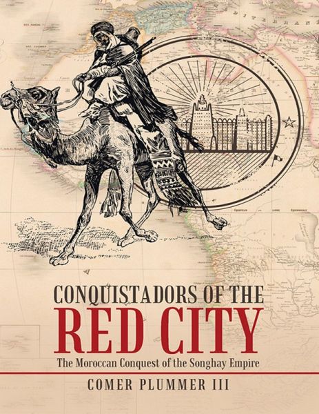 Conquistadors of the Red City: The Moroccan Conquest of the Songhay Empire (eBook, ePUB) Conquistadors of the Red City: The Moroccan Conquest of the Songhay Empire (eBook, ePUB)