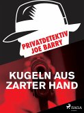 Privatdetektiv Joe Barry - Kugeln aus zarter Hand (eBook, ePUB)