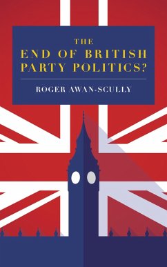 The End of British Party Politics? (eBook, ePUB) - Awan-Scully, Roger
