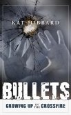 Bullets: Growing Up In The Crossfire (eBook, ePUB)
