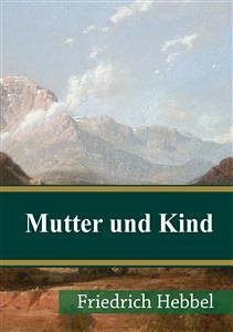 Mutter und Kind (eBook, PDF) - Hebbel, Friedrich