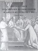 Disegno Storico Sulla Presenza e L'Attività dei Padri Filippini in Abruzzo nei secoli XVI e XVII (eBook, ePUB)