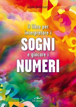 Il libro per interpretare i sogni e giocare i numeri - Ballinari, Leda