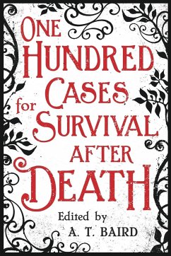 One Hundred Cases for Survival After Death - Baird, A. T.