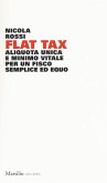 Flat tax. Aliquota unica e minimo vitale per un fisco semplice ed equo Flat tax. Aliquota unica e minimo vitale per un fisco semplice ed equo