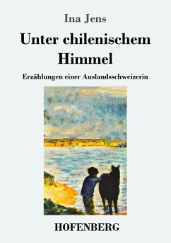Unter chilenischem Himmel - Jens, Ina Unter chilenischem Himmel - Jens, Ina