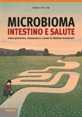 Microbioma. Intestino e salute. Come prevenire, riconoscere e curare le disbiosi intestinali Microbioma. Intestino e salute. Come prevenire, riconoscere e curare le disbiosi intestinali