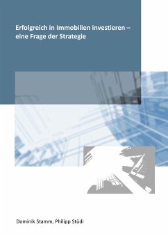 Erfolgreich in Immobilien investieren - eine Frage der Strategie (eBook, ePUB) - Stamm, Dominik; Stüdi, Philipp