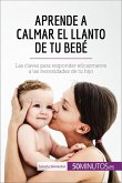 Aprende a calmar el llanto de tu bebé (eBook, ePUB)