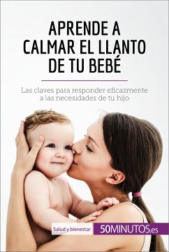 Aprende a calmar el llanto de tu bebé (eBook, ePUB) - 50minutos