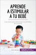 Aprende a estimular a tu bebé (eBook,... - Bild 1