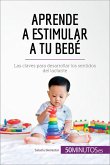 Aprende a estimular a tu bebé (eBook, ePUB)