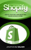 Shopify: Create Your Very Own Profitable Online Business Empire! (eBook, ePUB)