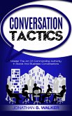 Conversation Tactics: Master The Art Of Commanding Authority In Social And Business Conversations (eBook, ePUB)