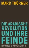Die arabische Revolution und ihre Feinde (eBook, ePUB)