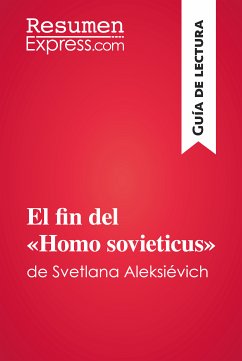 El fin del «Homo sovieticus» de Svetlana Aleksiévich (Guía de lectura) (eBook, ePUB) - ResumenExpress