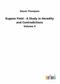 Eugene Field - A Study in Heredity and Contradictions - Thompson, Slason