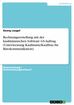 Rechnungserstellung mit der kaufmännischen Software GS-Auftrag (Unterweisung Kaufmann/Kauffrau für Bürokommunikation) (eBook, ePUB)
